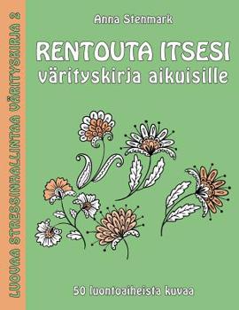 Paperback Rentouta itsesi värityskirja aikuisille: 50 luontoaiheista kuvaa [Finnish] Book