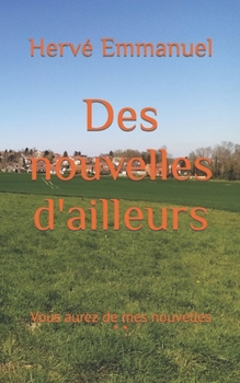 Paperback Des nouvelles d'ailleurs: Vous aurez de mes nouvelles [French] Book