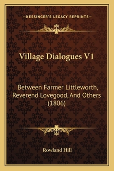 Paperback Village Dialogues V1: Between Farmer Littleworth, Reverend Lovegood, And Others (1806) Book