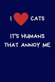 Paperback I Love Cats It's Humans That Annoy Me: Gift For Cat Lover: Lined Paperback Journal Notebook Book