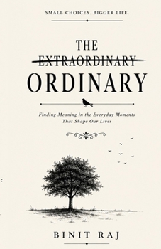 Paperback The Extraordinary Ordinary: Finding Meaning in the Everyday Moments That Shape Our Lives Book