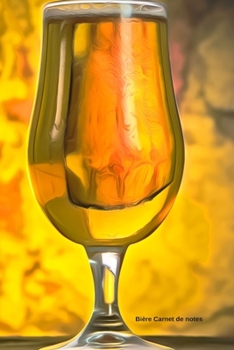 Bière Carnet de notes: Journal A5 ligné original de 119 pages- Une belle idée de cadeau pour vos amis (French Edition)