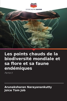 Les points chauds de la biodiversité mondiale et sa flore et sa faune endémiques: Partie II