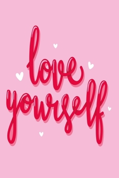 Love yourself pink: Notebook with love and Journal with 120 lined pages 6x9 inches