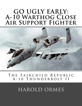 Paperback Go Ugly Early: A-10 Warthog Close Air Support Fighter Book