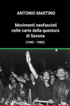 Paperback Movimenti neofascisti nelle carte della questura di Savona (1945 - 1983) [Italian] Book