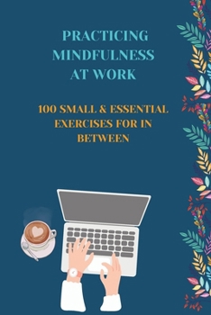 Paperback Practising Mindfulness at work: 100 small and essentail excercises for in between Book