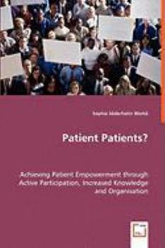 Paperback Patient Patients? - Achieving Patient Empowerment through Active Participation, Increased Knowledge and Organisation Book