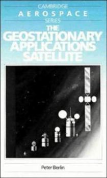 The Geostationary Applications Satellite - Book #2 of the Cambridge Aerospace