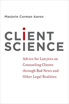 Paperback Client Science: Advice for Lawyers on Counseling Clients Through Bad News and Other Legal Realities Book