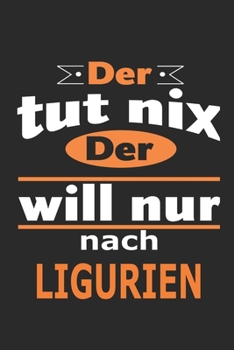 Der tut nix Der will nur nach Ligurien: Notizbuch mit 110 Seiten, ebenfalls Nutzung als Dekoration in Form eines Schild bzw. Poster möglich (German Edition)