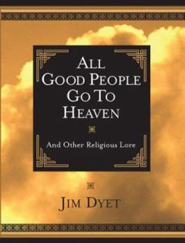 Hardcover All Good People Go to Heaven: And Other Religious Lore Book