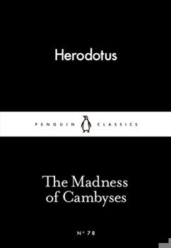 The Madness of Cambyses - Book #78 of the Penguin Little Black Classics