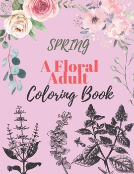 Paperback Spring: A Floral Adult Coloring Book: Amazing Antistress Colouring Pages with handmade drawings Book