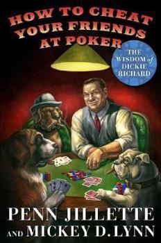 Hardcover How to Cheat Your Friends at Poker: The Wisdom of Dickie Richard Book