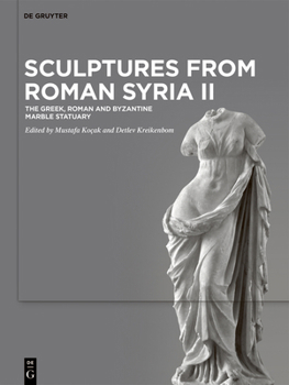 Hardcover Sculptures from Roman Syria II: The Greek, Roman and Byzantine Marble Statuary Book