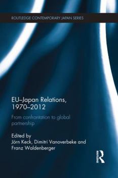 Paperback EU-Japan Relations, 1970-2012: From Confrontation to Global Partnership Book