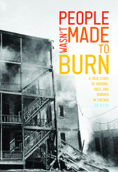 Paperback People Wasn't Made to Burn: A True Story of Housing, Race, and Murder in Chicago Book