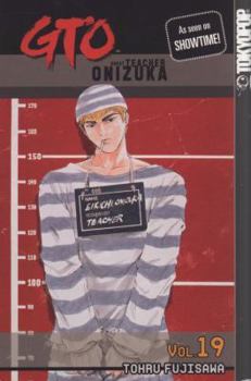 GTO: Great Teacher Onizuka, Vol. 19 - Book #19 of the GTO: Great Teacher Onizuka