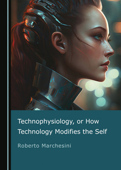 Hardcover Technophysiology, or How Technology Modifies the Self Book