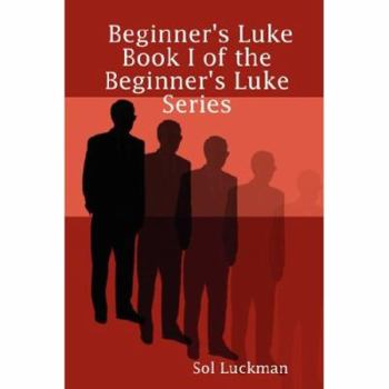 Paperback Beginner's Luke: Book I of the Beginner's Luke Series Book