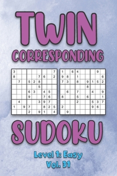 Paperback Twin Corresponding Sudoku Level 1: Easy Vol. 31: Play Twin Sudoku With Solutions Grid Easy Level Volumes 1-40 Sudoku Variation Travel Friendly Paper L Book