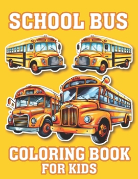 Paperback School bus Coloring Book for kids: An School Bus Coloring Book Designs Of Different School Bus Illustrations For Kids School Bus Coloring And Activity Book