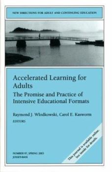 Accelerated Learning for Adults: The Promise and Practice of Intensive Educational Formats: New Directions for Adult and Continuing Education (J-B ACE ... Adult & Continuing Education)
