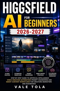 Paperback HIGGSFIELD AI FOR BEGINNERS: Step by Step Guide to Artificial Intelligence Video Creation Automation Prompt Engineering and Smart Content Workflows for Creators Marketers and Businesses Book