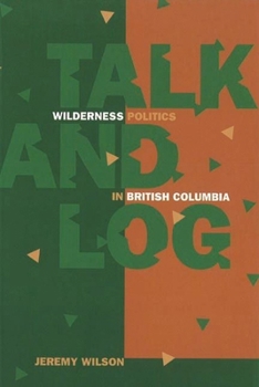 Paperback Talk and Log: Wilderness Politics in British Columbia Book