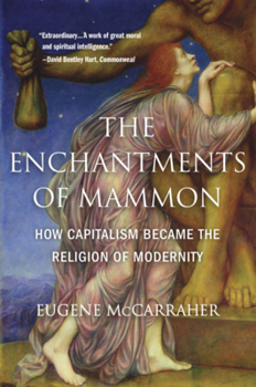 Paperback The Enchantments of Mammon: How Capitalism Became the Religion of Modernity Book