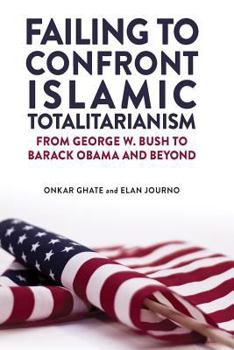 Paperback Failing to Confront Islamic Totalitarianism: From George W. Bush to Barak Obama and Beyond Book
