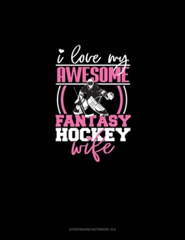 Paperback I Love My Awesome Fantasy Hockey Wife: Storyboard Notebook 1.85:1 Book