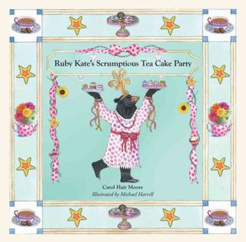 Hardcover Ruby Kate's Scrumptious Tea Cake Party (I Wish You Ice Cream and Cake) Book