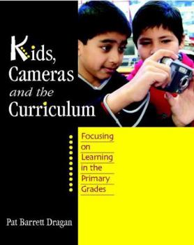 Paperback Kids, Cameras, and the Curriculum: Focusing on Learning in the Primary Grades Book