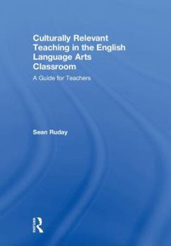 Hardcover Culturally Relevant Teaching in the English Language Arts Classroom: A Guide for Teachers Book