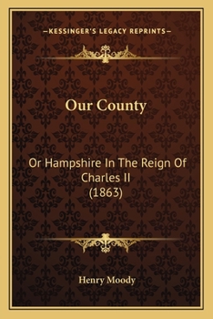 Our County: Or Hampshire In The Reign Of Charles II