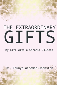 Paperback The Extraordinary Gifts: My Life with a Chronic Illness Book