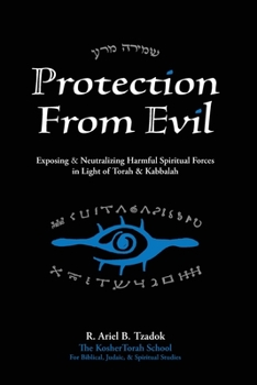 Paperback Protection From Evil: Exposing & Neutralizing Harmful Spiritual Forces in Light of Torah & Kabbalah Book