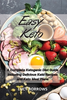 Paperback Easy Keto: A Complete Ketogenic Diet Guide Including Delicious Keto Recipes and Keto Meal Plans Book