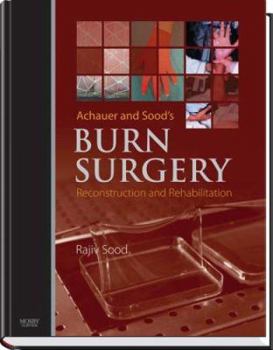 Hardcover Achauer and Sood's Burn Surgery, Reconstruction and Rehabilitation Book