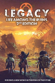 Hardcover Legacy Life Among the Ruins 2nd Ed. Postapocalyptic RPG Hardback Book