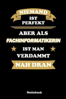 Paperback Niemand ist perfekt, aber als Fachinformatikerin ist man verdammt nah dran: Punktraster Notizbuch / Tagebuch - 15,24 x 22,86 cm (ca. DIN A5) - 120 Sei [German] Book