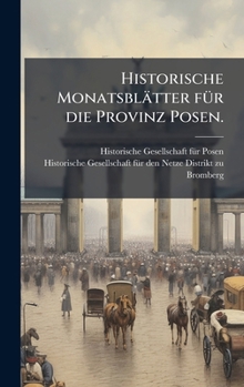 Historische Monatsblätter fÃ1/4r die Provinz Posen. (German Edition)