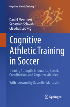 Paperback Cognitive Athletic Training in Soccer: Training Strength, Endurance, Speed, Coordination, and Cognitive Abilities Book