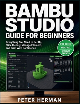Paperback Bambu Studio Guide for Beginners: Everything You Need to Set Up, Slice Cleanly, Manage Filament, and Print with Confidence Book
