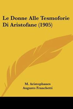 Paperback Le Donne Alle Tesmoforie Di Aristofane (1905) [Italian] Book