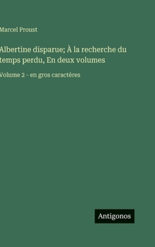 Albertine disparue; À la recherche du temps perdu, En deux volumes: Volume 2 - en gros caractères (French Edition)