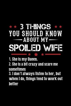 Paperback 3 Things You Should Know About My Spoiled Wife: Funny Gifts For Wife Form Husband Book