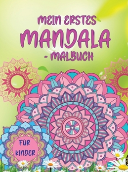 Hardcover Mein erstes Mandala-Malbuch: Erstaunliches Malbuch f?r M?dchen, Jungen und Anf?nger mit Mandala-Mustern zur Entspannung [German] Book